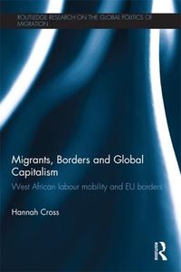 Cover image for Migrants, Borders and Global Capitalism: West African Labour Mobility and EU Borders