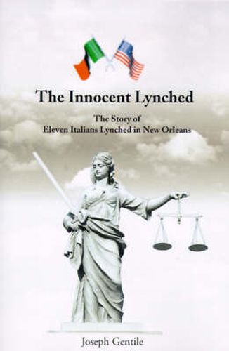 Cover image for The Innocent Lynched: The Story of Eleven Italians Lynched in New Orleans