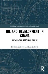 Cover image for Oil and Development in Ghana: Beyond the Resource Curse