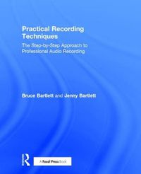 Cover image for Practical Recording Techniques: The Step-by-Step Approach to Professional Audio Recording