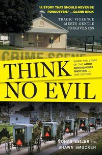 Cover image for Think No Evil: Inside the Story of the Amish Schoolhouse Shooting...and Beyond