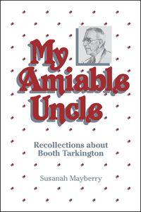 Cover image for My Amiable Uncle: Recollections About Booth Tarkington
