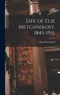 Cover image for Life of Elie Metchnikoff, 1845-1916