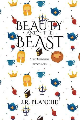 Cover image for Beauty and the Beast: A Fairy Extravaganza, in Two Acts