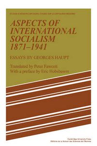Cover image for Aspects of International Socialism, 1871-1914: Essays by Georges Haupt