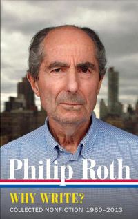 Cover image for Philip Roth: Why Write? Collected Nonfiction 1960-2014