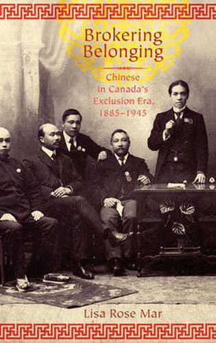 Cover image for Brokering Belonging: Chinese in Canada's Exclusion Era, 1885-1945