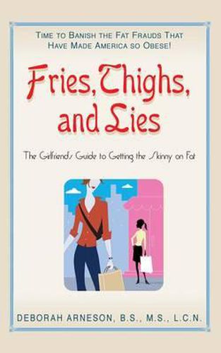Cover image for Fries, Thigs, and Lies: The Girlfriends Guide to Getting the Skinny on Fat