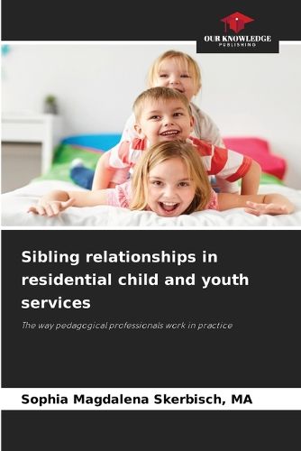 Cover image for Sibling relationships in residential child and youth services