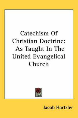Cover image for Catechism of Christian Doctrine: As Taught in the United Evangelical Church