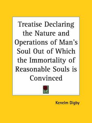 Cover image for Treatise Declaring the Nature and Operations of Man's Soul out of Which the Immortality of Reasonable Souls is Convinced (1669)