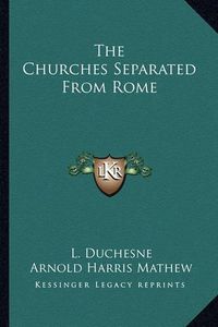 Cover image for The Churches Separated from Rome