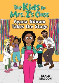 Cover image for The Kids in Mrs. Z's Class: Ayana Ndoum Takes the Stage