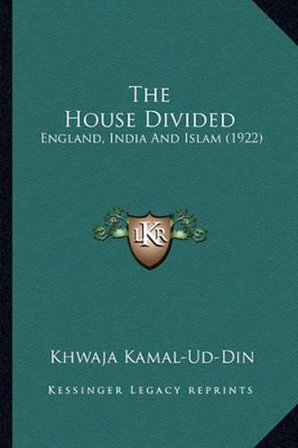 Cover image for The House Divided: England, India and Islam (1922)