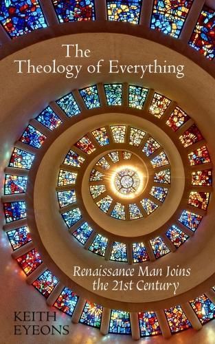 Cover image for The Theology of Everything: Renaissance Man Joins the 21st Century