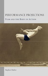 Cover image for Performance Projections: Film and the Body in Action