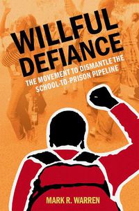 Cover image for Willful Defiance: The Movement to Dismantle the School-to-Prison Pipeline