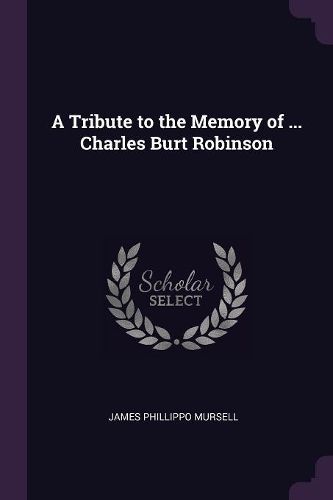 Cover image for A Tribute to the Memory of ... Charles Burt Robinson