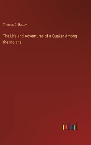 The Life and Adventures of a Quaker Among the Indians