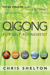 Cover image for Qigong for Self-Refinement: Total Health with the 5 Elements