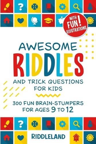 Cover image for Awesome Riddles and Trick Questions For Kids: Puzzling Questions and Fun Facts For Ages 9 to 12