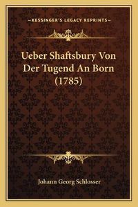 Cover image for Ueber Shaftsbury Von Der Tugend an Born (1785)