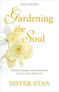 Cover image for Gardening The Soul: Soothing seasonal thoughts for jaded modern souls - New Edition