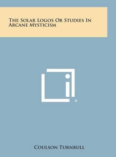 The Solar Logos or Studies in Arcane Mysticism