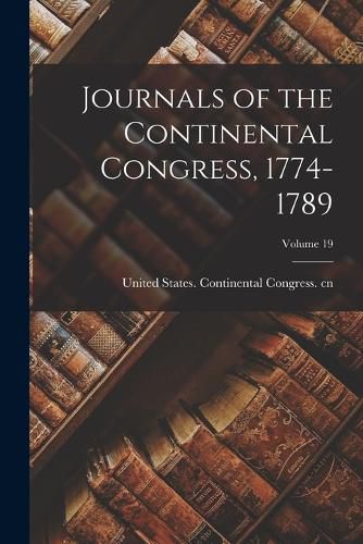 Cover image for Journals of the Continental Congress, 1774-1789; Volume 19