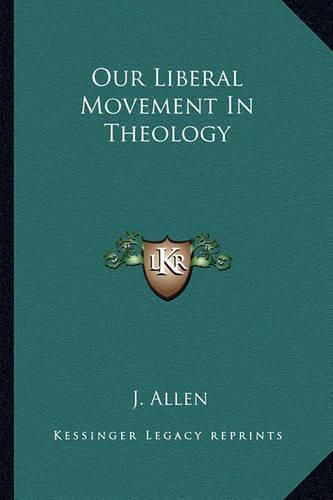 Cover image for Our Liberal Movement in Theology