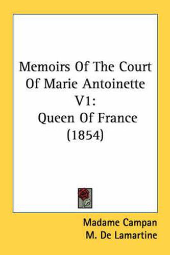 Cover image for Memoirs Of the Court Of Marie Antoinette V1: Queen of France - 1854