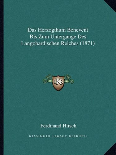 Cover image for Das Herzogthum Benevent Bis Zum Untergange Des Langobardischen Reiches (1871)