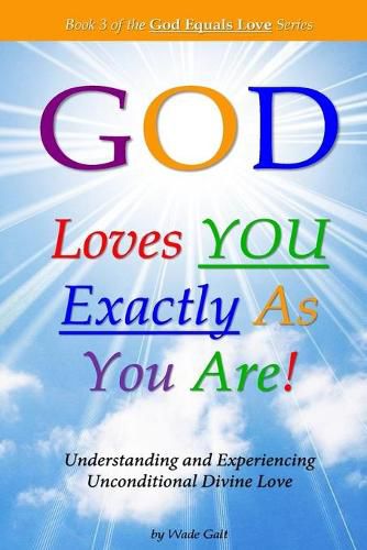 Cover image for God Loves You Exactly As You Are!: Understanding & Experiencing Unconditional Divine Love