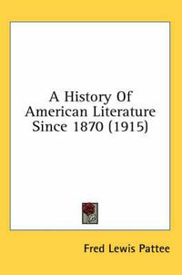 Cover image for A History of American Literature Since 1870 (1915)