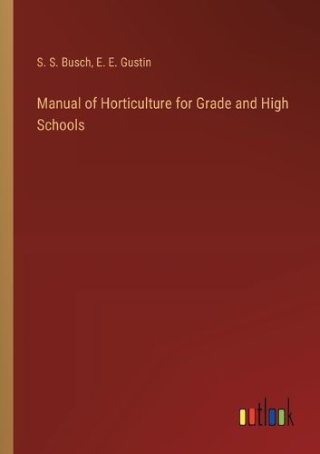 Cover image for Manual of Horticulture for Grade and High Schools