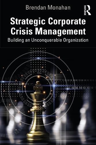 Cover image for Strategic Corporate Crisis Management: Building an Unconquerable Organization