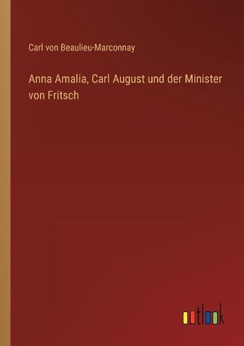 Cover image for Anna Amalia, Carl August und der Minister von Fritsch