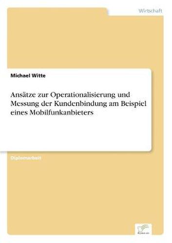 Cover image for Ansatze zur Operationalisierung und Messung der Kundenbindung am Beispiel eines Mobilfunkanbieters