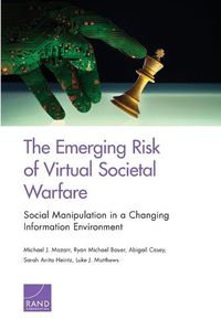 Cover image for The Emerging Risk of Virtual Societal Warfare: Social Manipulation in a Changing Information Environment