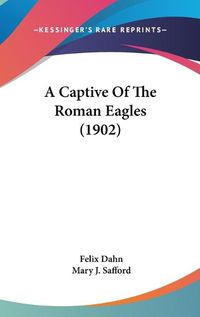 Cover image for A Captive of the Roman Eagles (1902)