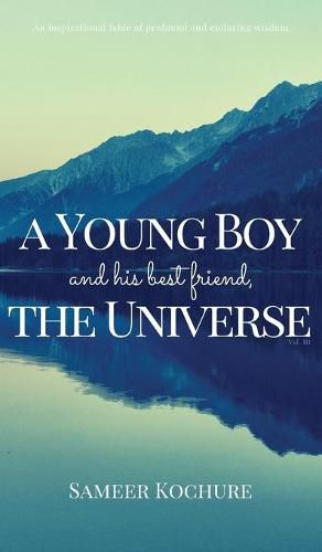 Cover image for A Young Boy And His Best Friend, The Universe. Vol. III: An Inspirational, New-Age, Spiritual Story