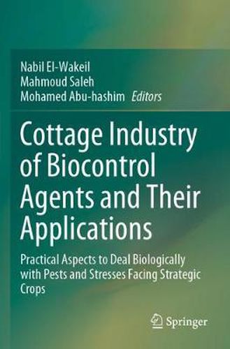 Cover image for Cottage Industry of Biocontrol Agents and Their Applications: Practical Aspects to Deal Biologically with Pests and Stresses Facing Strategic Crops