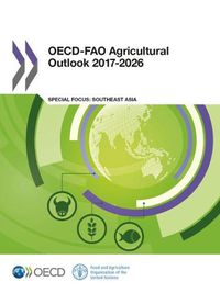 Cover image for OECD-FAO Agricultural Outlook 2017-2026: Special Focus: Southeast Asia