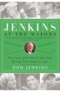 Cover image for Jenkins at the Majors: Sixty Years of the World's Best Golf Writing, from Hogan to Tiger