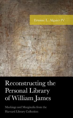 Cover image for Reconstructing the Personal Library of William James: Markings and Marginalia from the Harvard Library Collection