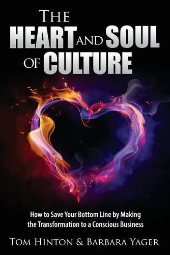 Cover image for The Heart and Soul of Culture: How to Save Your Bottom Line by Making the Transformation to a Conscious Business