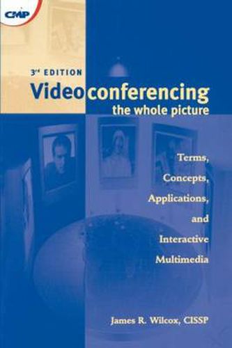 Cover image for Videoconferencing & Interactive Multimedia: The Whole Picture: The Whole Picture