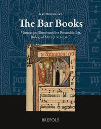 Cover image for The Bar Books: Manuscripts Illuminated for Renaud de Bar, Bishop of Metz (1303-1316)