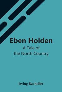 Cover image for Eben Holden: A Tale Of The North Country