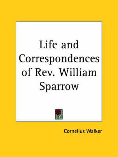 Cover image for Life and Correspondences of Rev. William Sparrow (1876)